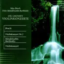 CD - Max Bruch , Felix Mendelssohn-Bartholdy - Die Großen Violinkonzerte