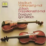 Max Bruch , Johann Sebastian Bach , David Oistrach , Igor Oistrach - Max Bruch Violinkonzert G-Moll • J.S. Bach Doppelkonzert D-Moll