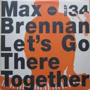 Max Brennan - Let's Go There Together