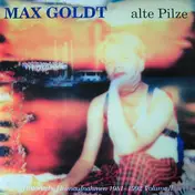 Max Goldt - Alte Pilze (Historische Heimaufnahmen 1981-1992 Volume II)