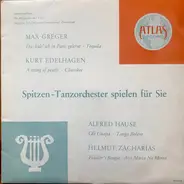 Max Greger , Kurt Edelhagen , Alfred Hause , Helmut Zacharias - Spitzen-Tanzorchester Spielen Für Sie