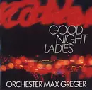 LP - Max Greger Und Sein Orchester - Good Night Ladies