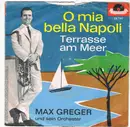 7inch Vinyl Single - Max Greger Und Sein Orchester - O Mia Bella Napoli