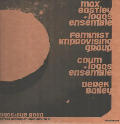 Max Eastley + Logos Ensemble / Feminist Improvising Group / COUM Transmissions + Logos Ensemble / D - Another Evening At Logos 1974 79 81 / Record One