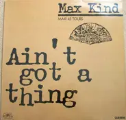 Max Kind - Ain't Got A Thing
