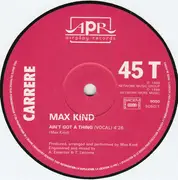 12inch Vinyl Single - Max Kind - Ain't Got A Thing