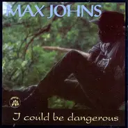 Max Johns - I Could Be Dangerous