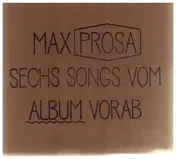 Max Prosa - Sechs Songs Vom Album Vorab