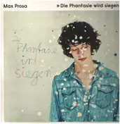 Max Prosa - Die Phantasie Wird Siegen