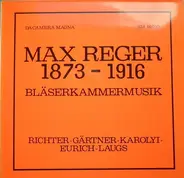 Max Reger - Werner Richter , Wendelin Gärtner , Sandor Karolyi , Hans Eurich , Richard Laugs - Bläserkammermusik