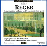 Max Reger - Sinfonieorchester Des Südwestfunks Conducted by Esa-Pekka Salonen And Lothar Zagrosek - Mozart Variations And Fugue Op. 132 • A Romantic Suite Op. 125