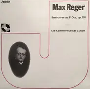 Reger / Die Kammermusiker Zürich - Streichsextett F-Dur, Op. 118
