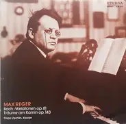 Max Reger , Dieter Zechlin - Bach-Variationen Op. 81 / Träume Am Kamin Op. 143