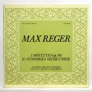 Max Reger , Kantorei Barmen-Gemarke , Helmut Kahlhöfer - 3 Motetten op.110; 12-Stimmiges Vater Unser