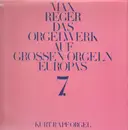 Double LP - Max Reger , Kurt Rapf - Das Orgelwerk Auf Grossen Orgeln Europas 7.