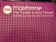 Maxtreme - My House Is Your House