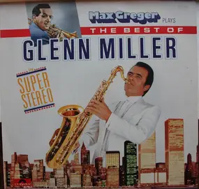 Max Greger - Max Greger Plays The Best Of Glenn Miller In Super-Stereo