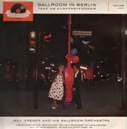 Max Greger & His Ballroom Orchestra - Ballroom In Berlin - Tanz Am Kurfürstendamm