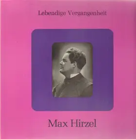 Max Hirzel - Lebendige Vergangenheit - Max Hirzel