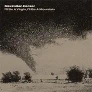 Maximilian Hecker - I'll Be a Virgin, I'll Be a Mountain