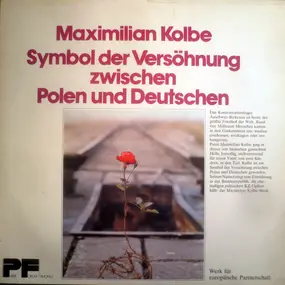 Maximilian Kolbe - Symbol Der Versöhnung Zwischen Polen Und Deutschen