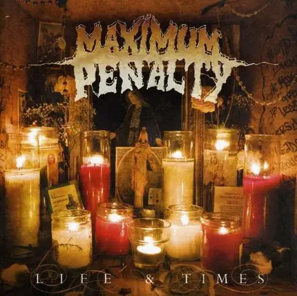 Maximum Penalty - Life & Times