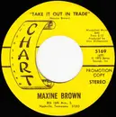 7inch Vinyl Single - Maxine Brown - Take It Out In Trade / Daddy, I Never Saw You Cry