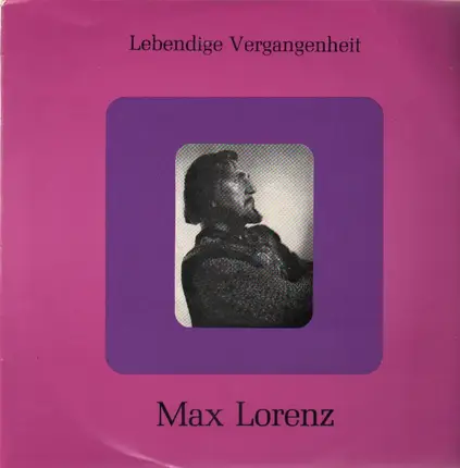 Max Lorenz - Lebendige Vergangenheit