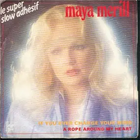 Maya Merill - If You Ever Change Your Mind / A Rope Around My Heart