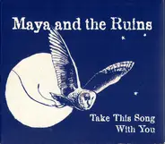 Maya & The Ruins - Take This Song With You