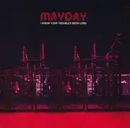 Mayday - I Know Your Troubles Been Long