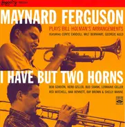Maynard Ferguson - Maynard Ferguson Plays Bill Holman's Arrangements - I Have But Two Horns