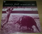 Mazey Fade - Not Good Radio