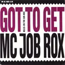 7inch Vinyl Single - Mc Job Rox - Got To Get (Miles-On The Air-Mix)