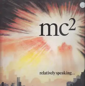 Mc² - Relatively Speaking