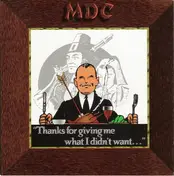 MDC - Thanks For Giving Me What I Didn't Want...