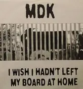 MDK - I Wish I Hadn't Left My Board At Home