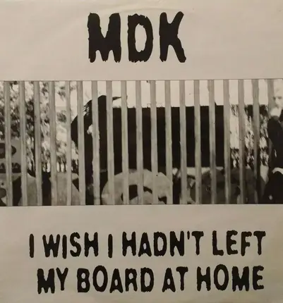 Mdk - I Wish I Hadn't Left My Board At Home