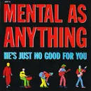 7'' - Mental As Anything - He's Just No Good For You