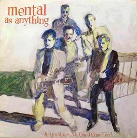 Mental as Anything - If You Leave Me, Can I Come Too?