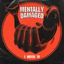 7inch Vinyl Single - Mentally Damaged - I Watch TV
