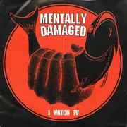 7inch Vinyl Single - Mentally Damaged - I Watch TV