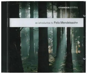 Felix Mendelssohn-Bartholdy - An Introduction To Felix Mendelssohn