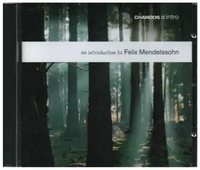 Felix Mendelssohn-Bartholdy - An Introduction To Felix Mendelssohn