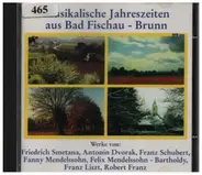 Mendelssohn-Bartholdy / Smetana / Franz a.o. - Musikalische Jahreszeiten Aus Bad Fischau - Brunn