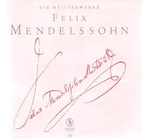 Felix Mendelssohn-Bartholdy - Die Meisterwerke