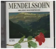 Mendelssohn - Melodic Masterpieces