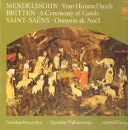 Mendelssohn, Britten, Saint-Saens - Vom Himmel hoch, A Ceremony of Carols