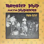 Menster Phip And The Phipsters - Phip City!