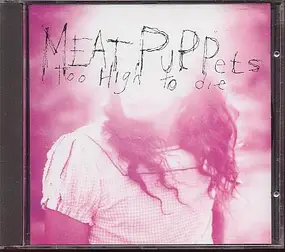 Meat Puppets - Too High to Die